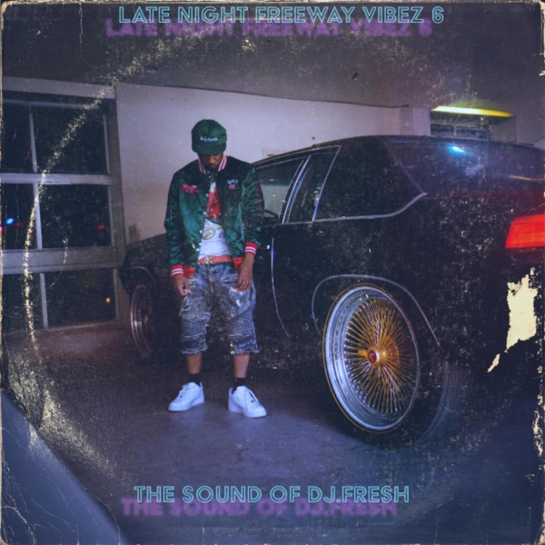 DJ Fresh Drops Late Night Freeway Vibez 6 – The Ultimate Chill Summer Soundtrack